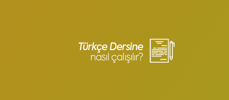 Türkçe Dersi Nasıl Çalışılır